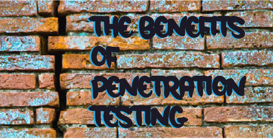 What are the Benefits of Penetration Testing?